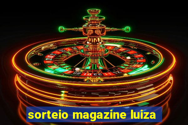 sorteio magazine luiza